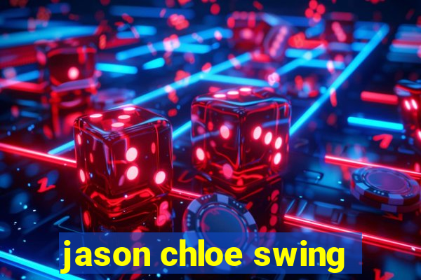 jason chloe swing